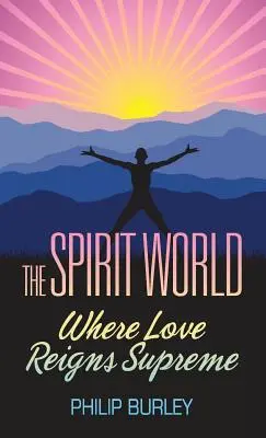 A szellemvilág: Ahol a szeretet uralkodik - The Spirit World: Where Love Reigns Supreme