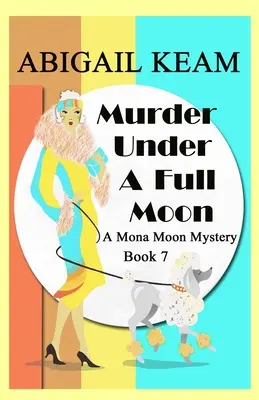 Murder Under A Full Moon: A 1930-as évek Mona Moon Historical Cozy Mystery - Murder Under A Full Moon: A 1930s Mona Moon Historical Cozy Mystery