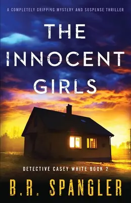 Az ártatlan lányok: Egy teljesen lebilincselő krimi és feszültséggel teli thriller - The Innocent Girls: A completely gripping mystery and suspense thriller