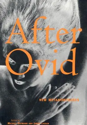 Ovidius után: Új metamorfózisok - After Ovid: New Metamorphoses