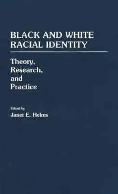 Fekete és fehér faji identitás: Theory, Research, and Practice - Black and White Racial Identity: Theory, Research, and Practice