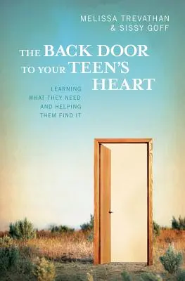 A hátsó ajtó a tinédzsered szívéhez: Megtudni, mire van szükségük, és segíteni nekik megtalálni azt - The Back Door To Your Teen's Heart: Learning What They Need and Helping Them Find It