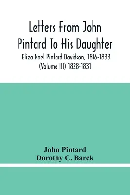 Levelek John Pintardtól lányához, Eliza Noel Pintard Davidsonhoz, 1816-1833 (Iii. kötet) 1828-1831 - Letters From John Pintard To His Daughter, Eliza Noel Pintard Davidson, 1816-1833 (Volume Iii) 1828-1831