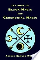 A fekete mágia és a szertartásos mágia könyve - The Book of Black Magic and Ceremonial Magic