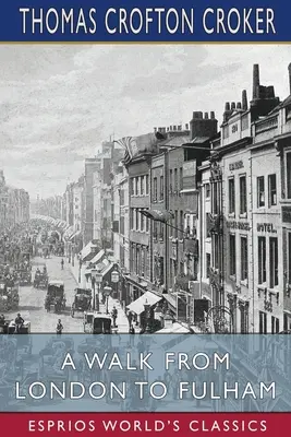 Séta Londonból Fulhambe (Esprios Classics) - A Walk From London to Fulham (Esprios Classics)