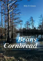 Nem csak bab és kukoricakenyér: Egy vidéki fiú életfilozófiája - Not Just Beans and Cornbread: A Country Boy'S Philosophy on Life