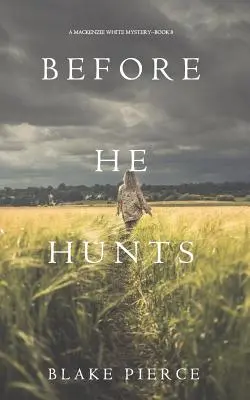 Before He Hunts (A Mackenzie White Mystery - 8. könyv) - Before He Hunts (A Mackenzie White Mystery-Book 8)