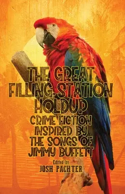 Velké přepadení čerpací stanice: Kriminální román inspirovaný písněmi Jimmyho Buffetta - The Great Filling Station Holdup: Crime Fiction Inspired by the Songs of Jimmy Buffett