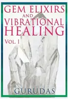 Drágakőelixírek és rezgésgyógyítás 1. kötet - Gems Elixirs and Vibrational Healing Volume 1