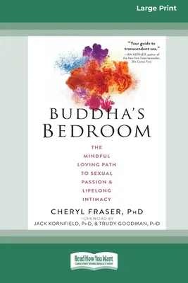 Buddha hálószobája: A szexuális szenvedélyhez és az élethosszig tartó intimitáshoz vezető tudatos szeretetteljes út (16pt Large Print Edition) - Buddha's Bedroom: The Mindful Loving Path to Sexual Passion and Lifelong Intimacy (16pt Large Print Edition)