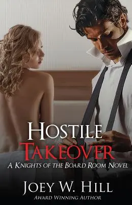 Ellenséges hatalomátvétel: A Knights of the Board Room Novel - Hostile Takeover: A Knights of the Board Room Novel