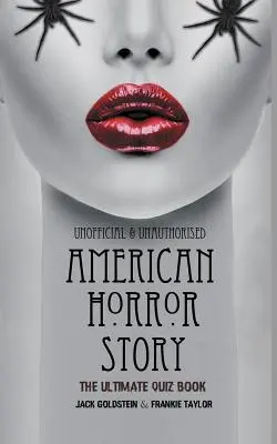 American Horror Story - A végső kvízkönyv: Több mint 600 kérdés és válasz - American Horror Story - The Ultimate Quiz Book: Over 600 Questions and Answers