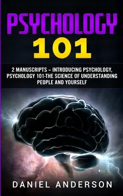 Pszichológia 101: 2 kézirat - Bevezetés a pszichológiába, Pszichológia 101 - Az emberek és önmagunk megértésének tudománya - Psychology 101: 2 Manuscripts - Introducing Psychology, Psychology 101 - The science of understanding people and yourself