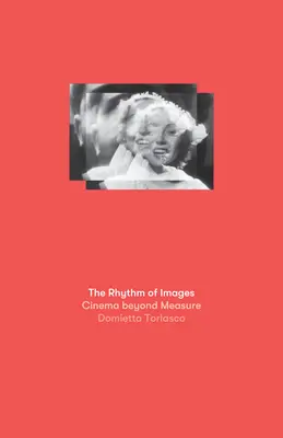 A képek ritmusa: Cinema Beyond Measure - The Rhythm of Images: Cinema Beyond Measure