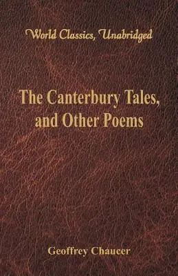 Canterburské povídky a jiné básně (World Classics, Unabridged) - The Canterbury Tales, and Other Poems (World Classics, Unabridged)