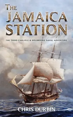 A jamaicai állomás: A harmadik Carlisle & Holbrooke tengeri kaland - The Jamaica Station: The Third Carlisle & Holbrooke Naval Adventure