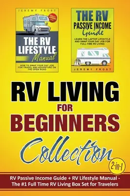 RV Living for Beginners Collection (2 az 1-ben): RV Passive Income Guide + RV Lifestyle Manual - The #1 Full-Time RV Living Box Set for Travelers for Travelers - RV Living for Beginners Collection (2-in-1): RV Passive Income Guide + RV Lifestyle Manual - The #1 Full-Time RV Living Box Set for Travelers