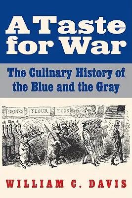 A háború íze: A kék és a szürke hadsereg kulináris története - A Taste for War: The Culinary History of the Blue and the Gray