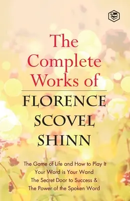 The Complete Works of Florence Scovel Shinn (Florence Scovel Shinn összes művei) - The Complete Works of Florence Scovel Shinn