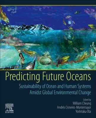 A jövő óceánjainak előrejelzése: Az óceáni és emberi rendszerek fenntarthatósága a globális környezeti változások közepette - Predicting Future Oceans: Sustainability of Ocean and Human Systems Amidst Global Environmental Change