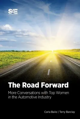 Az út előre: További beszélgetések az autóipar vezető női szakembereivel - The Road Forward: More Conversations with Top Women in the Automotive Industry