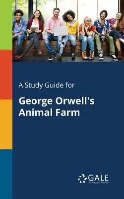 Tanulmányi útmutató George Orwell: Állatfarm című művéhez - A Study Guide for George Orwell's Animal Farm