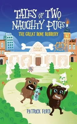 Mesék két csintalan mopszról: A nagy csontrablás - Tales of Two Naughty Pugs: The Great Bone Robbery