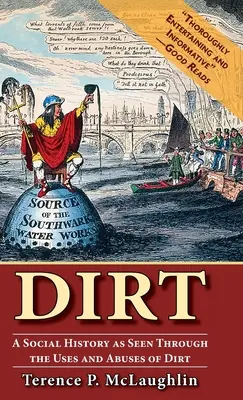 Dirt: A társadalomtörténet a kosz felhasználásán és visszaélésein keresztül szemlélve - Dirt: A social history as seen through the uses and abuses of dirt