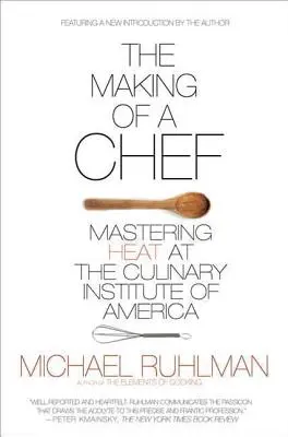 A séf válása: A hőség elsajátítása az Amerikai Kulináris Intézetben - The Making of a Chef: Mastering Heat at the Culinary Institute of America