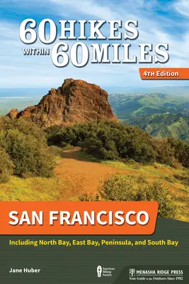 60 túra 60 mérföldön belül: San Francisco: A North Bay, East Bay, Peninsula és South Bay területét is beleértve. - 60 Hikes Within 60 Miles: San Francisco: Including North Bay, East Bay, Peninsula, and South Bay
