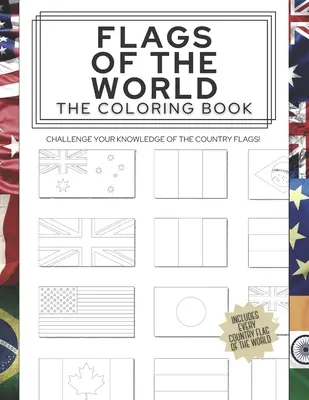 A világ zászlói: A színezőkönyv: Tedd próbára tudásod az országok zászlóiról! - Flags of the World: The Coloring Book: Challenge your knowledge of the country flags!