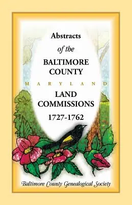 A Baltimore megyei földbizottságok kivonatai 1727-1762 - Abstracts of the Baltimore County Land Commissions 1727-1762