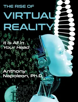 A virtuális valóság felemelkedése: The Rise of Virtual Reality: Az egész csak a fejedben van - The Rise of Virtual Reality: The Rise of Virtual Reality: It is All in Your Head