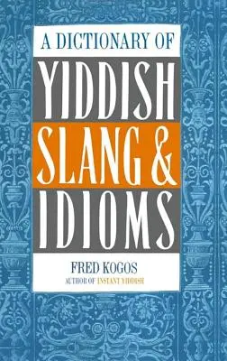 A jiddis szleng és idiómák szótára - A Dictionary of Yiddish Slang & Idioms