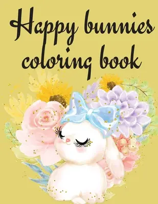 Boldog nyuszik kifestőkönyv - Happy Bunnies Coloring Book