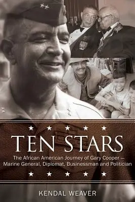 Tíz csillag: Gary Cooper afroamerikai utazása - tengerésztábornok, diplomata, üzletember és politikus - Ten Stars: The African American Journey of Gary Cooper--Marine General, Diplomat, Businessman, and Politician