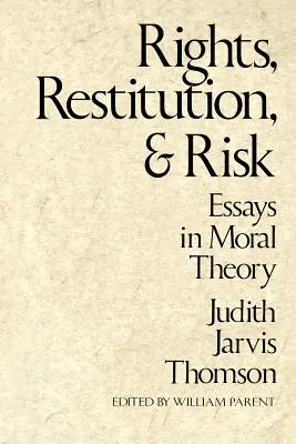 Jogok, jóvátétel és kockázat: Erkölcselméleti esszék - Rights, Restitution, and Risk: Essays in Moral Theory