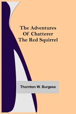 A vörös mókus Csevegő kalandjai - The Adventures of Chatterer the Red Squirrel