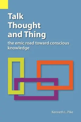 Beszéd, gondolat és dolog: A tudatos megismerés felé vezető emikai út - Talk, Thought, and Thing: The Emic Road Toward Conscious Knowledge