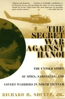 A Hanoi elleni titkos háború: A kémek, szabotőrök és titkos harcosok el nem mondott története Észak-Vietnamban - The Secret War Against Hanoi: The Untold Story of Spies, Saboteurs, and Covert Warriors in North Vietnam