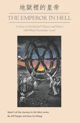 A császár a pokolban: Történet hagyományos kínaiul és pinyin nyelven, 600 szavas szókincs szintje - The Emperor in Hell: A Story in Traditional Chinese and Pinyin, 600 Word Vocabulary Level