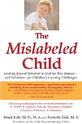 A félrecímkézett gyermek: A viselkedésen túl a gyermekek tanulási kihívásainak valódi forrásait - és megoldásait - keresve - The Mislabeled Child: Looking Beyond Behavior to Find the True Sources -- And Solutions -- For Children's Learning Challenges