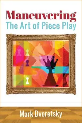 Manőverezés: A figurajáték művészete - Maneuvering: The Art of Piece Play