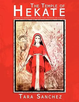 Hekate temploma: Hekate istennő felfedezése rituálékon, meditáción és jósláson keresztül - The Temple of Hekate: Exploring the Goddess Hekate Through Ritual, Meditation and Divination