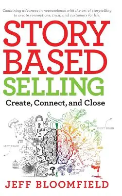 Történetalapú értékesítés: Create, Connect, and Close - Story Based Selling: Create, Connect, and Close