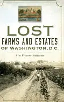 Washington, D.C. elveszett farmjai és birtokai. - Lost Farms and Estates of Washington, D.C.