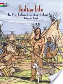 Indián élet a prekolumbián Észak-Amerikában Színezőkönyv - Indian Life in Pre-Columbian North America Coloring Book