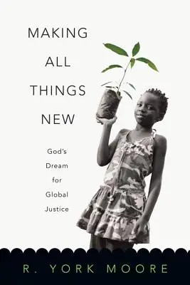 Making All Things New: Isten álma a globális igazságosságról - Making All Things New: God's Dream for Global Justice