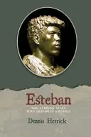 Esteban: Az afrikai rabszolga, aki felfedezte Amerikát - Esteban: The African Slave Who Explored America