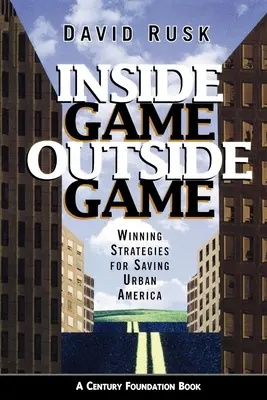 Inside Game/Outside Game: Winning Strategies for Saving Urban America